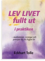 Tolle Eckhart - Lev livet fullt ut i praktiken!